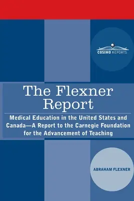 Raport Flexnera: Edukacja medyczna w Stanach Zjednoczonych i Kanadzie - raport dla Carnegie Foundation for the Advancement of Teaching - The Flexner Report: Medical Education in the United States and Canada-A Report to the Carnegie Foundation for the Advancement of Teaching