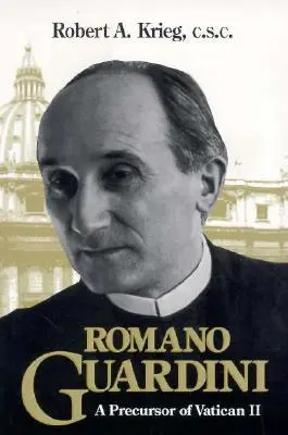 Romano Guardini: prekursor Soboru Watykańskiego II - Romano Guardini: A Precursor of Vatican II