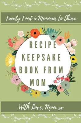 Książka z przepisami od mamy: Stwórz własną książkę kucharską - Recipe Keepsake Book From Mom: Create Your Own Recipe Book