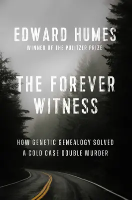 The Forever Witness: Jak DNA i genealogia rozwiązały zimną sprawę podwójnego morderstwa - The Forever Witness: How DNA and Genealogy Solved a Cold Case Double Murder