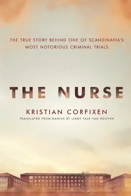 The Nurse: Prawdziwa historia jednego z najgłośniejszych procesów kryminalnych w Skandynawii - The Nurse: The True Story Behind One of Scandinavia's Most Notorious Criminal Trials