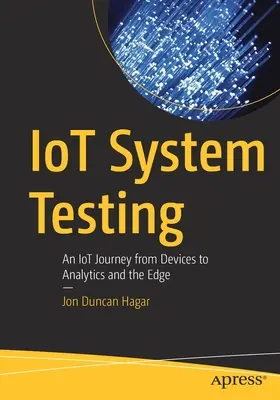 Testowanie systemów Iot: Podróż Iot od urządzeń do analityki i brzegu sieci - Iot System Testing: An Iot Journey from Devices to Analytics and the Edge