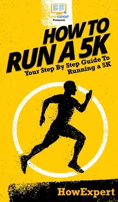 Jak przebiec 5 km: przewodnik krok po kroku jak przebiec 5 km - How To Run a 5K: Your Step By Step Guide To Running a 5K