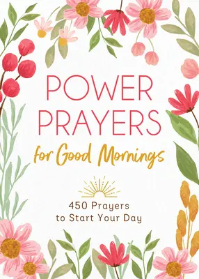 Modlitwy mocy na dobre poranki: 450 modlitw na dobry początek dnia - Power Prayers for Good Mornings: 450 Prayers to Start Your Day