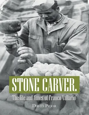 Kamieniarz. Życie i czasy Franco Vallario - Stone Carver. the Life and Times of Franco Vallario'