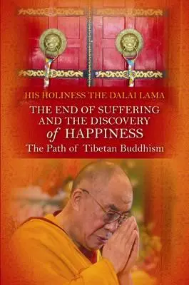 Koniec cierpienia i odkrycie szczęścia: Ścieżka buddyzmu tybetańskiego. Jego Świątobliwość Dalajlama - End of Suffering and the Discovery of Happiness: The Path of Tibetan Buddhism. His Holiness the Dalai Lama