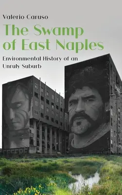 Bagna wschodniego Neapolu. Historia środowiskowa niesfornego przedmieścia - The Swamp of East Naples. Environmental History of an Unruly Suburb