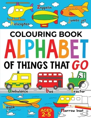 Kolorowanka: Alfabet rzeczy, które odchodzą (wydanie brytyjskie): Wiek 2-5 - Colouring Book: Alphabet of Things That Go (UK edition): Ages 2-5