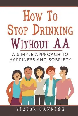 Jak przestać pić bez AA: Proste podejście do szczęścia i trzeźwości - How to Stop Drinking Without AA: A Simple Approach to Happiness and Sobriety