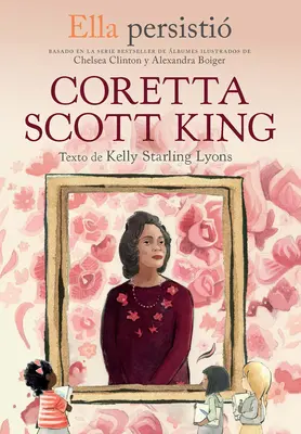 Ella Persisti Coretta Scott King / Ona wytrwała: Coretta Scott King - Ella Persisti Coretta Scott King / She Persisted: Coretta Scott King