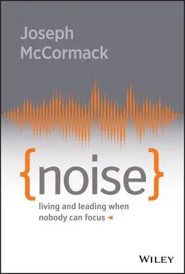 Hałas: Życie i przywództwo, gdy nikt nie może się skupić - Noise: Living and Leading When Nobody Can Focus