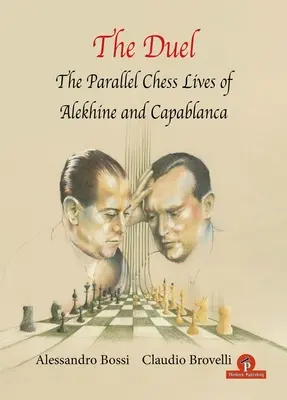 Pojedynek: Równoległe życie szachowe A. Alechina i J.R. Capablanki - The Duel: The Parallel Chess Lives of A.Alekhine and J.R. Capablanca