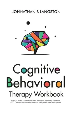 Cognitive Behavioral Therapy Workbook: Ponad 50 umiejętności CBT i medytacji Mindfulness z przewodnikiem na lęk, depresję, OCD, nadmierne myślenie, bezsenność, emocje - Cognitive Behavioral Therapy Workbook: 50+ CBT Skills & Guided Mindfulness Meditations For Anxiety, Depression, OCD, Overthinking, Insomnia, Emotional