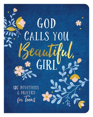 Bóg nazywa cię piękną, dziewczyno: 180 nabożeństw i modlitw dla nastolatków - God Calls You Beautiful, Girl: 180 Devotions and Prayers for Teens