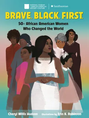 Brave. Black. First.: Ponad 50 Afroamerykanek, które zmieniły świat - Brave. Black. First.: 50+ African American Women Who Changed the World