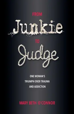 Od ćpuna do sędziego: Triumf jednej kobiety nad traumą i uzależnieniem - From Junkie to Judge: One Woman's Triumph Over Trauma and Addiction