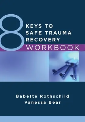 8 kluczy do bezpiecznego powrotu do zdrowia po traumie - zeszyt ćwiczeń - 8 Keys to Safe Trauma Recovery Workbook