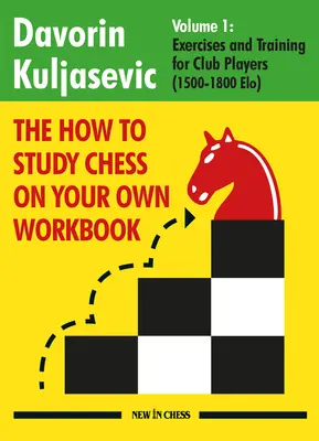 Zeszyt ćwiczeń do samodzielnej nauki gry w szachy: Ćwiczenia i trening dla graczy klubowych (1800 - 2100 Elo) - The How to Study Chess on Your Own Workbook: Exercises and Training for Club Players (1800 - 2100 Elo)