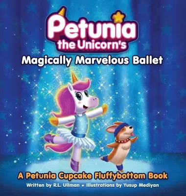 Magicznie cudowny balet jednorożca Petunii: A Petunia Cupcake Fluffybottom Book - Petunia the Unicorn's Magically Marvelous Ballet: A Petunia Cupcake Fluffybottom Book