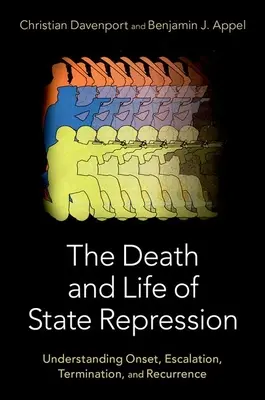 Śmierć i życie represji państwowych: Zrozumienie początku, eskalacji, zakończenia i nawrotu - The Death and Life of State Repression: Understanding Onset, Escalation, Termination, and Recurrence