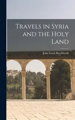 Podróże po Syrii i Ziemi Świętej - Travels in Syria and the Holy Land