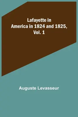 Lafayette w Ameryce w latach 1824 i 1825, tom 1 - Lafayette in America in 1824 and 1825, Vol. 1