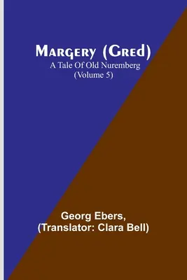 Margery (Gred): Opowieść o starej Norymberdze (tom 5) - Margery (Gred): A Tale Of Old Nuremberg (Volume 5)
