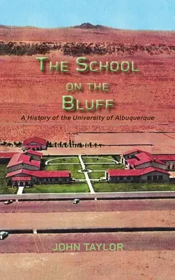 The School on the Bluff: Historia Uniwersytetu w Albuquerque - The School on the Bluff: A History of the University of Albuquerque