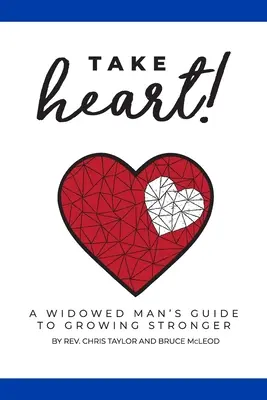 Take Heart! Przewodnik owdowiałego mężczyzny, jak stać się silniejszym - Take Heart!: A Widowed Man's Guide to Growing Stronger