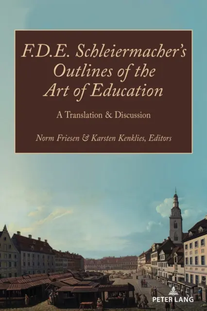 F.D.E. Schleiermacher's Outlines of the Art of Education; Tłumaczenie i dyskusja - F.D.E. Schleiermacher's Outlines of the Art of Education; A Translation & Discussion