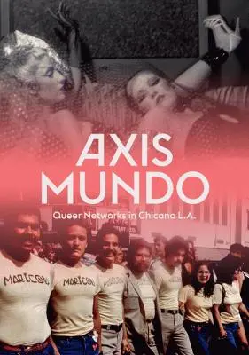 Axis Mundo: Sieci queer w chicano Los Angeles. - Axis Mundo: Queer Networks in Chicano L.A.