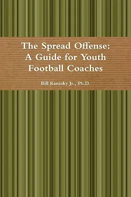 The Spread Offense: Przewodnik dla trenerów młodzieżowej piłki nożnej - The Spread Offense: A Guide for Youth Football Coaches