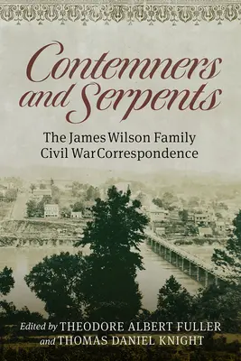 Contemners and Serpents: Korespondencja rodziny Jamesów Wilsonów z czasów wojny secesyjnej - Contemners and Serpents: The James Wilson Family Civil War Correspondence