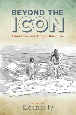 Poza ikoną: azjatycko-amerykańskie narracje graficzne - Beyond the Icon: Asian American Graphic Narratives