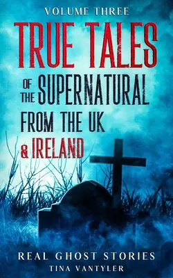 Prawdziwe historie o duchach: Prawdziwe opowieści o zjawiskach nadprzyrodzonych z Wielkiej Brytanii i Irlandii, tom trzeci - Real Ghost Stories: True Tales Of The Supernatural From The UK & Ireland Volume Three