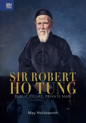 Sir Robert Ho Tung: Postać publiczna, człowiek prywatny - Sir Robert Ho Tung: Public Figure, Private Man