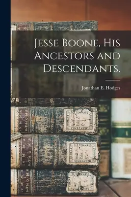 Jesse Boone, jego przodkowie i potomkowie. - Jesse Boone, His Ancestors and Descendants.
