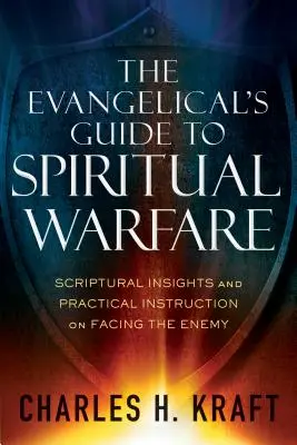 Ewangeliczny przewodnik po walce duchowej: biblijne spostrzeżenia i praktyczne instrukcje dotyczące stawiania czoła wrogowi - The Evangelical's Guide to Spiritual Warfare: Scriptural Insights and Practical Instruction on Facing the Enemy