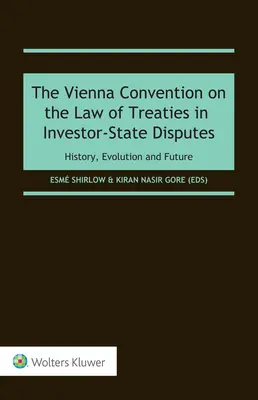 Konwencja wiedeńska o prawie traktatów w sporach między inwestorem a państwem: Historia, ewolucja i przyszłość - The Vienna Convention on the Law of Treaties in Investor-State Disputes: History, Evolution and Future