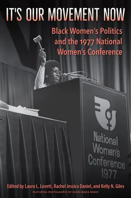 Teraz nasz ruch: Polityka czarnych kobiet i Krajowa Konferencja Kobiet w 1977 r. - It's Our Movement Now: Black Women's Politics and the 1977 National Women's Conference
