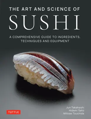 Sztuka i nauka sushi: kompleksowy przewodnik po składnikach, technikach i sprzęcie - The Art and Science of Sushi: A Comprehensive Guide to Ingredients, Techniques and Equipment