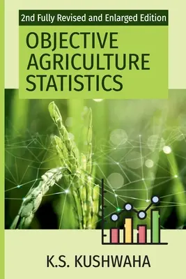 Obiektywna statystyka rolnicza (2. w pełni poprawione i rozszerzone wydanie) - Objective Agriculture Statistics (2nd Fully Revised And Enlarged Edition)