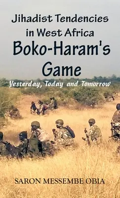 Tendencje dżihadystyczne w Afryce Zachodniej: Gra Boko Haram - wczoraj, dziś i jutro - Jihadist Tendencies in West Africa: Boko Haram's Game - Yesterday, Today and Tomorrow