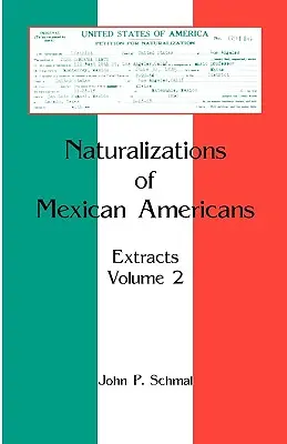 Naturalizacje meksykańskich Amerykanów: Wypisy, tom 2 - Naturalizations of Mexican Americans: Extracts, Volume 2