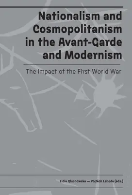 Nacjonalizm i kosmopolityzm w awangardzie i modernizmie: Wpływ I wojny światowej - Nationalism and Cosmopolitanism in Avant-Garde and Modernism: The Impact of World War I