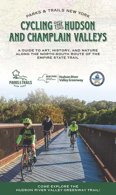 Jazda na rowerze po dolinach Hudson i Champlain: Przewodnik po sztuce, historii i przyrodzie wzdłuż północno-południowej trasy Empire State Trail - Cycling the Hudson and Champlain Valleys: A Guide to Art, History, and Nature Along the North-South Route of the Empire State Trail