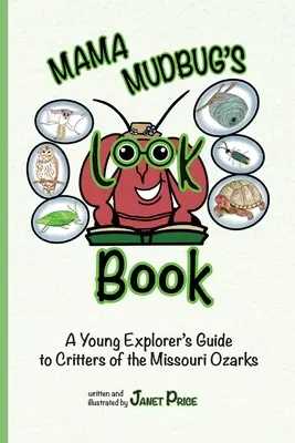Mama Mudbug's Look Book: Przewodnik młodego odkrywcy po zwierzętach z Missouri Ozarks - Mama Mudbug's Look Book: A Young Explorer's Guide to Critters of the Missouri Ozarks