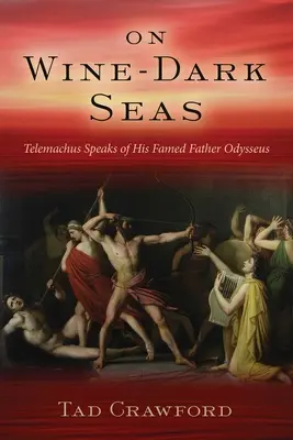 Na morzach ciemnych od wina: powieść o Odyseuszu i jego pozbawionym ojca synu Telemachu - On Wine-Dark Seas: A Novel of Odysseus and His Fatherless Son Telemachus