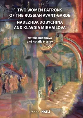 Dwie mecenaski rosyjskiej awangardy: Nadieżda Dobychina i Kławdia Michajłowa - Two Women Patrons of the Russian Avant-Garde: Nadezhda Dobychina and Klavdia Mikhailova