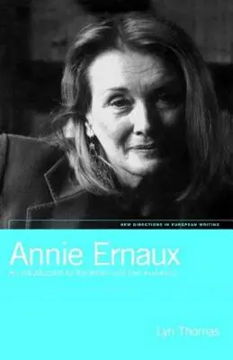 Annie Ernaux: Wprowadzenie do pisarki i jej odbiorców - Annie Ernaux: An Introduction to the Writer and Her Audience